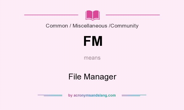 What does FM mean? It stands for File Manager