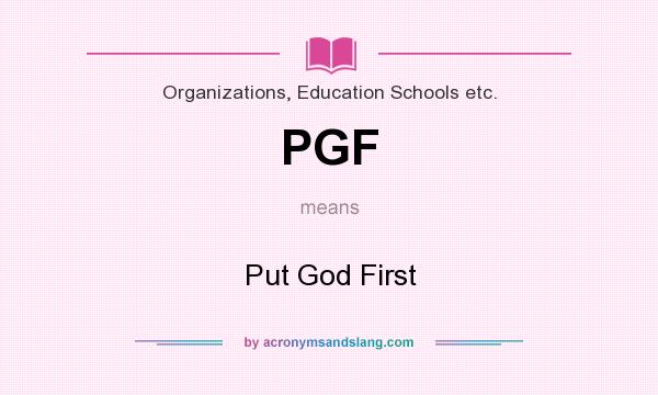 What does PGF mean? It stands for Put God First