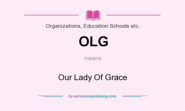 What does OLG mean? It stands for Our Lady Of Grace