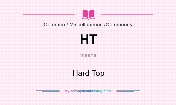 What does HT mean? It stands for Hard Top