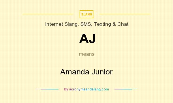 What does AJ mean? It stands for Amanda Junior