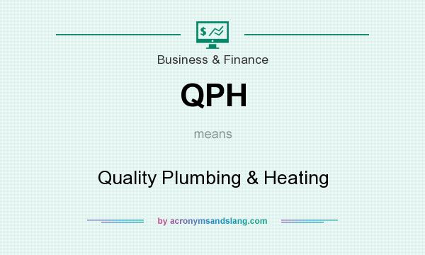 What does QPH mean? It stands for Quality Plumbing & Heating
