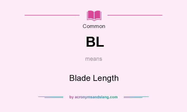 What does BL mean? It stands for Blade Length