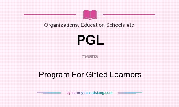 What does PGL mean? It stands for Program For Gifted Learners