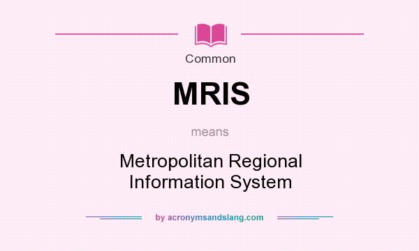 What does MRIS mean? It stands for Metropolitan Regional Information System