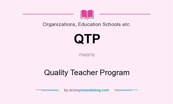 What does QTP mean? It stands for Quality Teacher Program