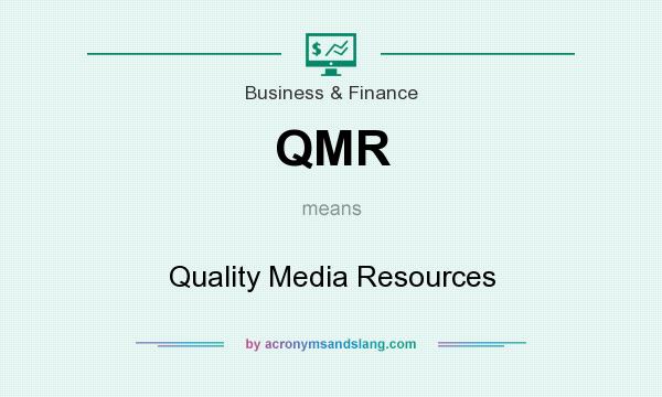 What does QMR mean? It stands for Quality Media Resources