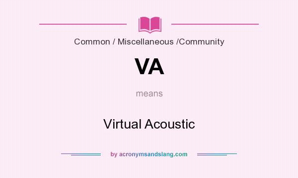 What does VA mean? It stands for Virtual Acoustic