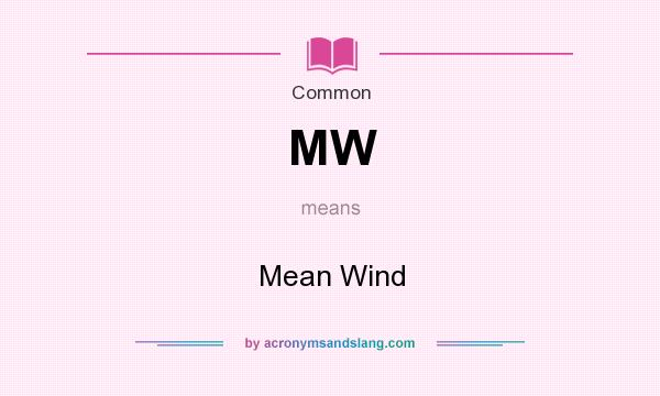 What does MW mean? It stands for Mean Wind