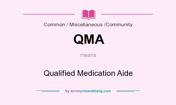 What does QMA mean? It stands for Qualified Medication Aide