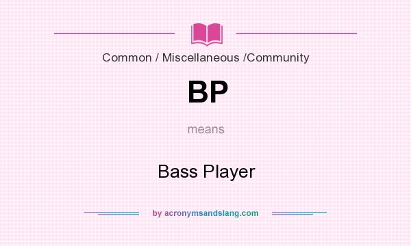 What does BP mean? It stands for Bass Player