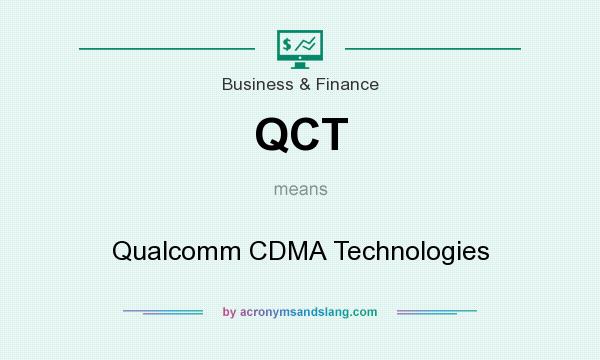 What does QCT mean? It stands for Qualcomm CDMA Technologies