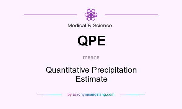 What does QPE mean? It stands for Quantitative Precipitation Estimate