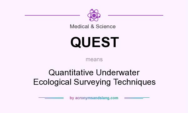 What does QUEST mean? It stands for Quantitative Underwater Ecological Surveying Techniques