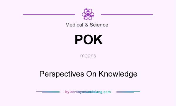 What does POK mean? It stands for Perspectives On Knowledge