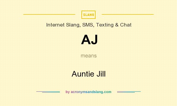 What does AJ mean? It stands for Auntie Jill