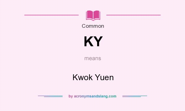 What does KY mean? It stands for Kwok Yuen