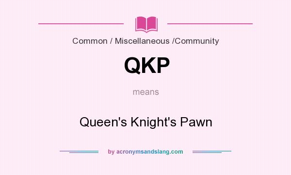 What does QKP mean? It stands for Queen`s Knight`s Pawn