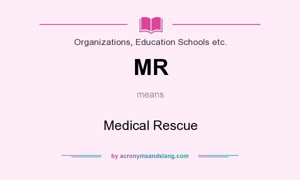 What does MR mean? It stands for Medical Rescue