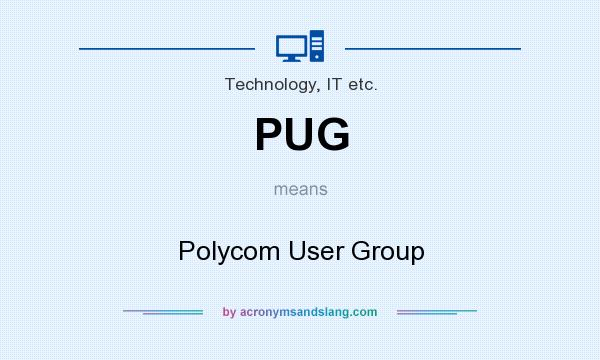 What does PUG mean? It stands for Polycom User Group