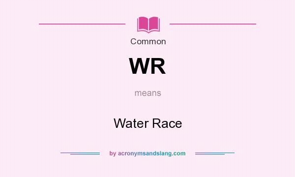 What does WR mean? It stands for Water Race
