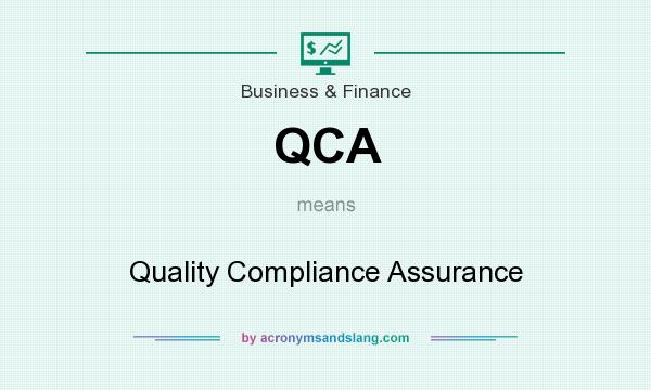 What does QCA mean? It stands for Quality Compliance Assurance