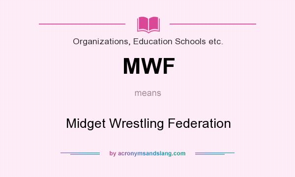 What does MWF mean? It stands for Midget Wrestling Federation