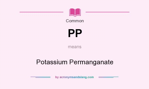 What does PP mean? It stands for Potassium Permanganate