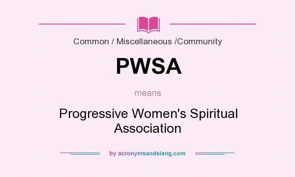 What does PWSA mean? It stands for Progressive Women`s Spiritual Association