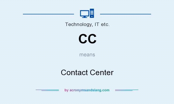 What does CC mean? It stands for Contact Center