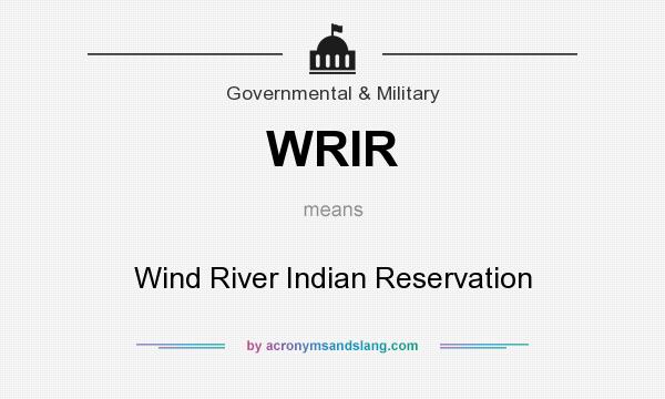 What does WRIR mean? It stands for Wind River Indian Reservation