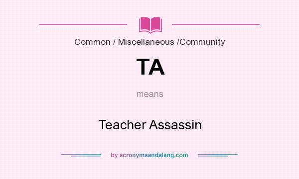 What does TA mean? It stands for Teacher Assassin