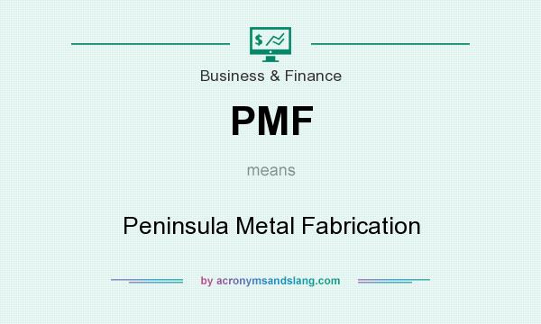 What does PMF mean? It stands for Peninsula Metal Fabrication