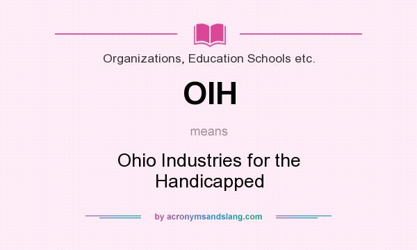 What does OIH mean? It stands for Ohio Industries for the Handicapped