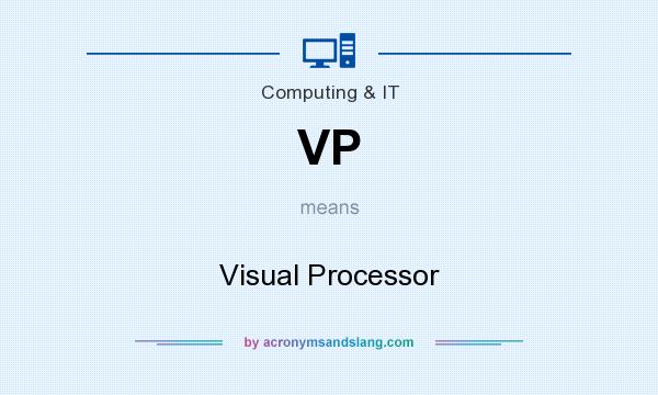 What does VP mean? It stands for Visual Processor