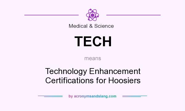 What does TECH mean? It stands for Technology Enhancement Certifications for Hoosiers