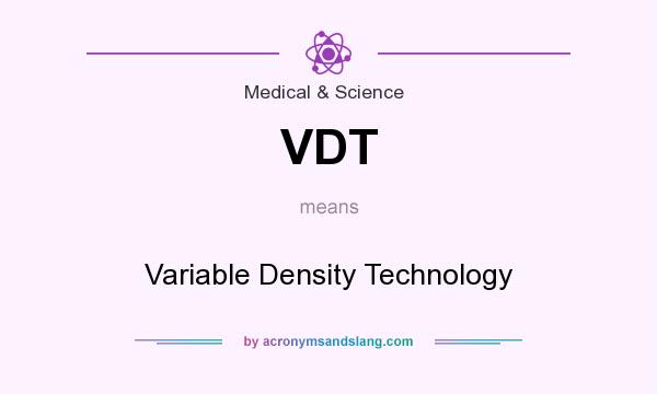 What does VDT mean? It stands for Variable Density Technology