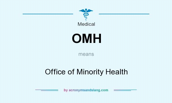 What does OMH mean? It stands for Office of Minority Health