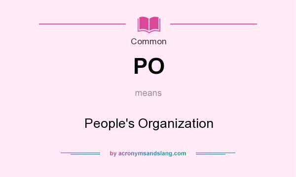 What does PO mean? It stands for People`s Organization