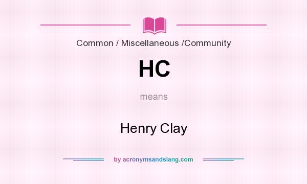 What does HC mean? It stands for Henry Clay