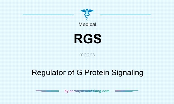 What does RGS mean? It stands for Regulator of G Protein Signaling