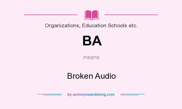 What does BA mean? It stands for Broken Audio