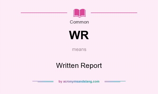 What does WR mean? It stands for Written Report