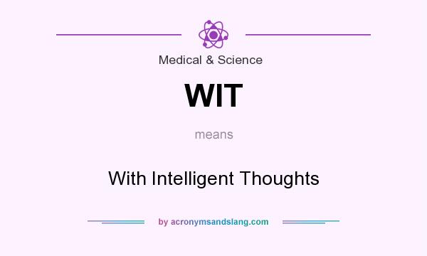 What does WIT mean? It stands for With Intelligent Thoughts