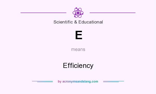 What does E mean? It stands for Efficiency