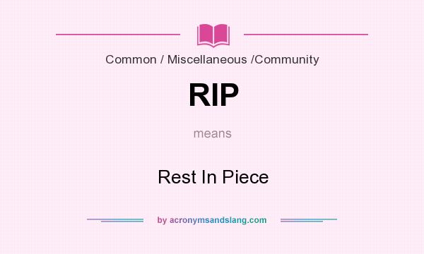 What does RIP mean? It stands for Rest In Piece