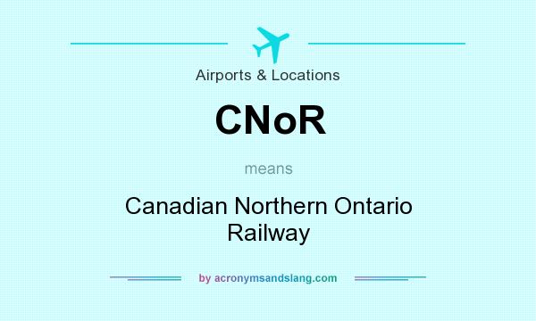 What does CNoR mean? It stands for Canadian Northern Ontario Railway