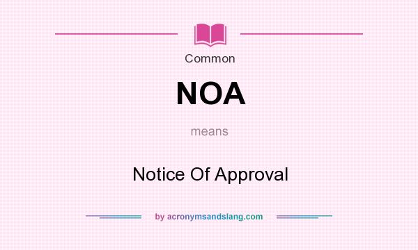 What does NOA mean? It stands for Notice Of Approval