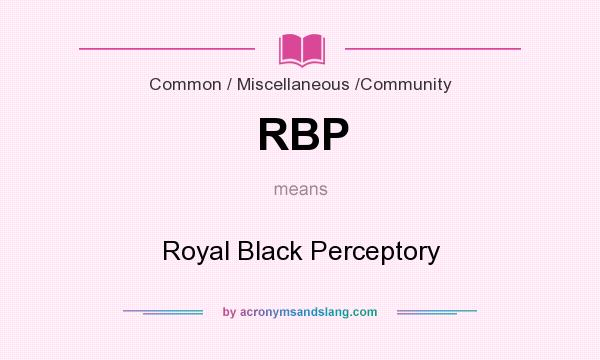 What does RBP mean? It stands for Royal Black Perceptory