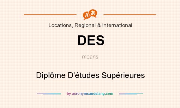What does DES mean? It stands for Diplôme D`études Supérieures